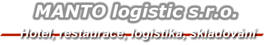 Hotel, restaurace, logistika, skladování MANTO logistic s.r.o.